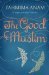 The Good Muslim by Tahmima Anam