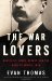 The War Lovers Roosevelt, Lodge, Hearst, and the Rush to Empire, 1898 by Evan Thomas