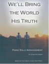 We'll Bring the World His Truth 