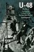 U-48 THE MOST SUCCESSFUL U-BOAT OF THE SECOND WORLD WAR by Franz Kurowsk