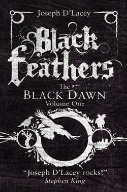 BlackFeathers Black Feathers: The Black Dawn, Volume One by Joseph D’Lacey – review