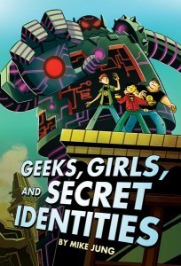 Geeks, Girls, and Secret Identities by Mike Jung