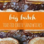 Big Batch Toasted Cheese Sandwiches