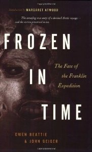 Frozen in Time: The Fate of the Franklin Expedition by Owen Beattie, John Geiger and Margaret Atwood