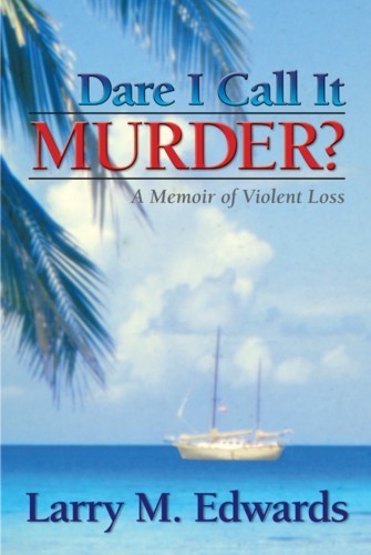 Dare I Call It Murder? - A Memoir of Violent Loss