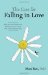 The Case for Falling in Love Why We Can't Master the Madness of Love -- and Why That's the Best Part by Mari Ruti