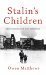 Stalin's Children Three Generations of Love and War by Owen Matthews