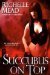 Succubus On Top (Georgina Kincaid, #2) by Richelle Mead