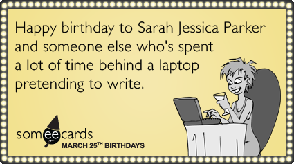  photo sarah-jessica-parker-sex-and-the-city-celebrity-birthday-ecards-someecards_zpsfbf73d40.png