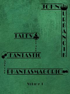 Tales of the Fantastic and the Phantasmagoric Volume 1