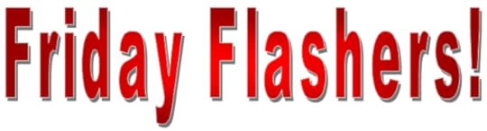 Friday Flashers