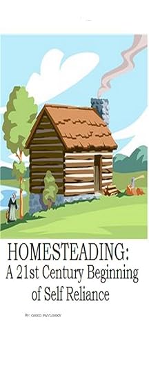 HOMESTEADING: A 21st Century Beginning of Self-Reliance
