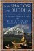 In the Shadow of the Buddha Secret Journeys, Sacred Histories, and Spiritual Discovery in Tibet by Matteo Pistono