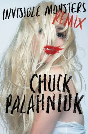 'Invisible Monsters Remix' by Chuck Palahniuk