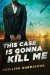 This Case is Gonna Kill Me by Phillipa Bornikova