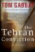 The Tehran Conviction A Novel of Suspense by Tom Gabbay