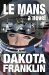 LE MANS a novel (RUTHLESS TO WIN) by Dakota Franklin