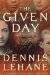 The Given Day A Novel by Dennis Lehane