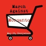 March Against Monsanto, May 25th EVERYWHERE!!!!