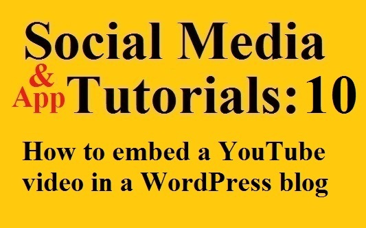 Social Media and App Tutorials 10 - How to Embed a YouTube Video in a WordPress Blog