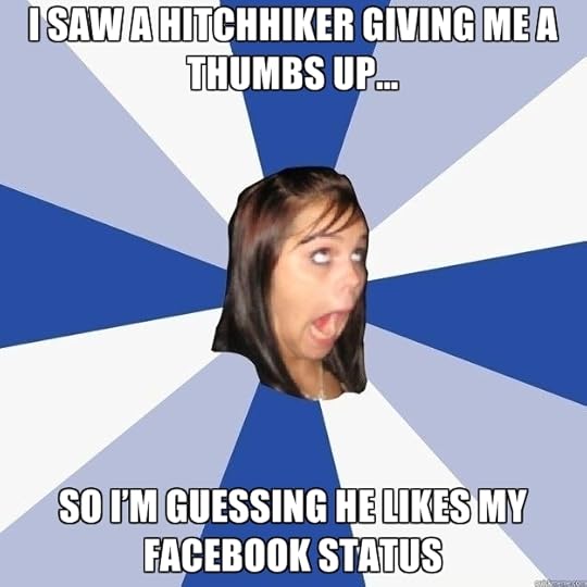 i-saw-a-hitchhiker-giving-me-a-thumbs-up-so-i-m-guessing-he-likes-my-facebook-status