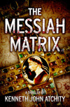 The Messiah Matrix, by Kenneth John Atchity