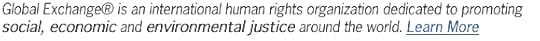 Global Exchange is a membership-based international human rights organization dedicated to promoting social, economic, and environmentsl justice around the world.