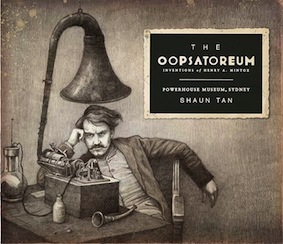 'The Oopsatoreum' by Shaun Tan with the Powerhouse Museum