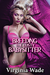 Breeding the Lusty Babysitter by Virginia Wade
