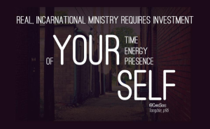Real incarnational ministry...