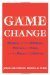 Game Change Obama and the Clintons, McCain and Palin, and the Race of a Lifetime by John Heilemann