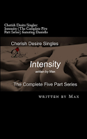 Cherish Desire Singles: Intensity (The Complete Five Part Series) featuring Danielle, Intensity 1 (A Danielle Story), Intensity 2 (A Danielle Story), Intensity 3 (A Danielle Story), Intensity 4 (A Danielle Story), Intensity 5 (A Danielle Story), Danielle, Ronin, Max, erotica, Print Edition