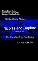 Cherish Desire Singles: Nicolas and Daphne (The Complete Nine Part Series), Nicolas and Daphne 1 (A Daphne Story), Nicolas and Daphne 2 (A Daphne Story), Nicolas and Daphne 3 (A Daphne Story), Nicolas and Daphne 4 (A Daphne Story), Nicolas and Daphne 5 (A Daphne Story), Nicolas and Daphne 6 (A Daphne Story), Nicolas and Daphne 7 (A Daphne Story), Nicolas and Daphne 8 (A Daphne Story), Nicolas and Daphne 9 (A Daphne Story), Daphne, Nicolas, Max, erotica, Print Edition