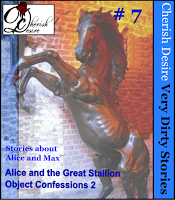 Cherish Desire: Very Dirty Stories #7, Alice and the Great Stallion, Alice, Object Confessions 2, Max, erotica