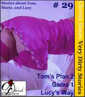 Cherish Desire: Very Dirty Stories #29, Tom's Plan 2, Tom, Gates 1, Marie, Lucy's Way, Lucy, Max, erotica