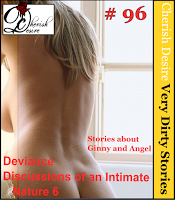 Cherish Desire: Very Dirty Stories #96, Deviance, Angel, Discussions of an Intimate Nature 6, Ginny, Max, erotica