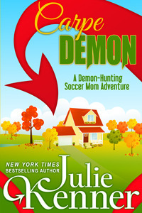 Carpe Demon: Adventures of a Demon-Hunting Soccer Mom by Julie Kenner
