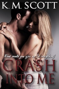 Crash Into Me by K. M. Scott