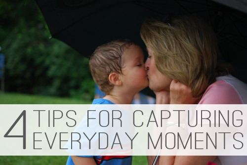 4 Tips for Capturing Everyday Moments