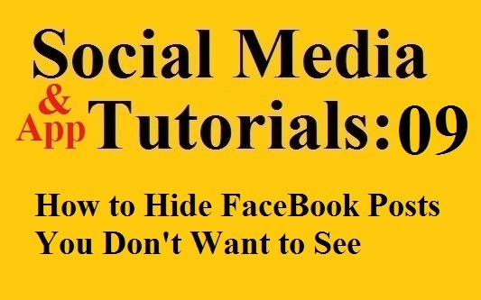 Social Media Tutorial 09 – How to Hide FaceBook Posts You Don’t Want to See