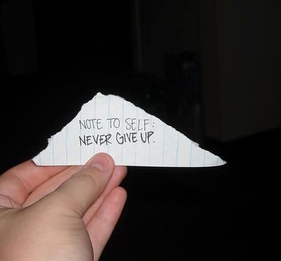 Note To Self: Never Give Up