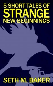 Cover for 5 Short Tales of Strange New Beginnings