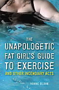 The book cover to The Unapologetic Fat Girl's Guide fot Exercise and Other Incendiary Acts by Hanne Blank