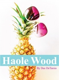 Haole Wood by Dee DeTarsio