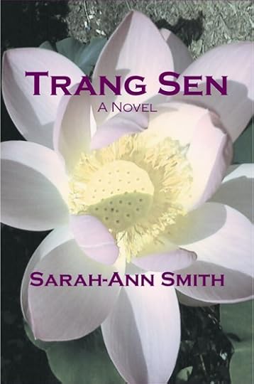Trang Sen by Sarah-Ann Smith: a human face on Vietnam war, a love story and historical novel capturing the painful suffering of the Vietnamese.