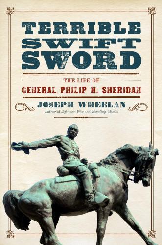 Terrible Swift Sword: The Life of General Philip H. Sheridan