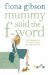 Mummy Said the F-word by Fiona Gibson