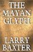 The Mayan Glyph by Larry Baxter