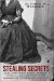 Stealing Secrets How a Few Daring Women Deceived Generals, Impacted Battles and Altered the Course of the Civil War by H. Donald Winkler