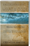 WHAT IS GOD? Rolling Back the Veil
